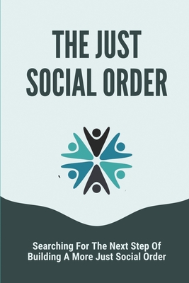 The Just Social Order: Searching For The Next Step Of Building A More Just Social Order: Global Issues 2021