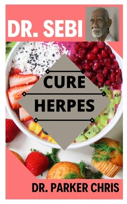 Dr. Sebi Cure Herpes: A simple Guide to manage the outbreak of HSV