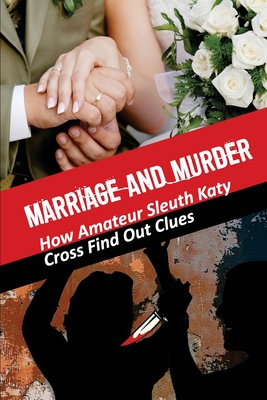 Marriage And Murder: How Amateur Sleuth Katy Cross Find Out Clues: Town Folk Schemes