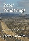 Pops' Ponderings: A Grandfather's Thoughts on Life Pops' Ponderings: A Grandfather's Thoughts on Life