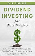 DIVIDEND INVESTING FOR BEGINNERS: Build your Dividend Strategy, Buy Dividend Stocks Easily, and Achieve Lifelong Passive Income (Kenosis Books: Investing in Bear Markets Book 1)