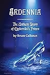 Ardennia:  The Unlikely Story of Cinderella's Prince