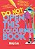 Do Not Open This Colouring ...