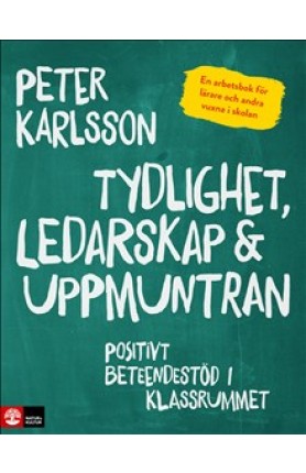 TYDLIGHET, LEDARSKAP & UPPMUNTRAN : POSITIVT BETEENDESTÖD I KLASSRUMMET