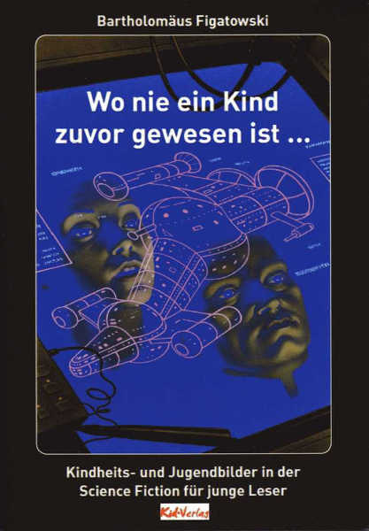 Wo nie ein Kind zuvor gewesen ist... Kindheits- und Jugendbilder in der Science Fiction für junge Leser (Paperback)