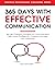 365 Days with Effective Communication: 365 Life-Changing Thoughts on Communication Skills, Social Intelligence, Charisma, Success, and Happiness ... Social Skills & Build Strong Relationships)