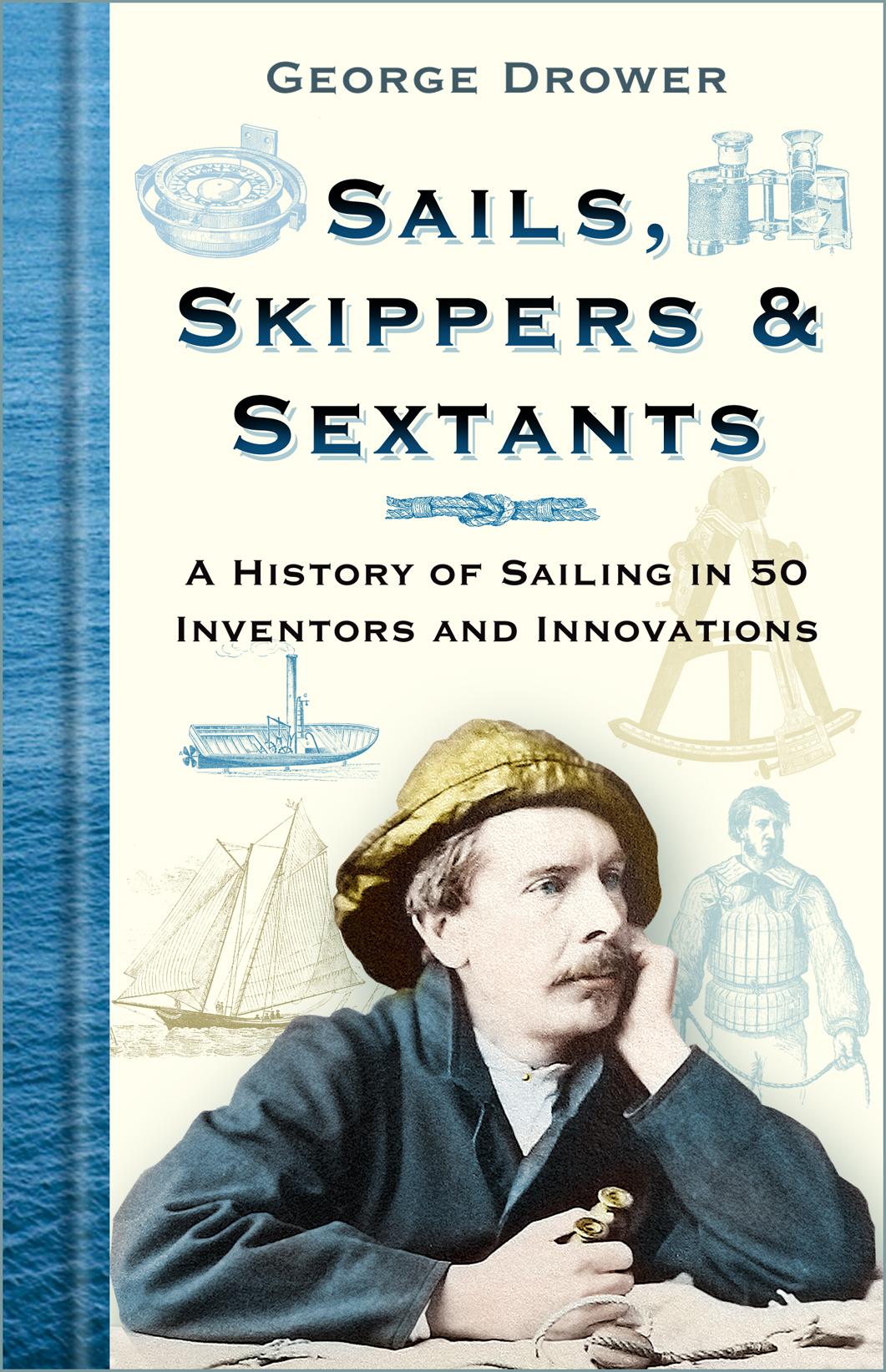Sails, Skippers & Sextants: A History of Sailing in 50 Inventors and Innovations