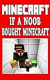 Minecraft: If A Noob Bought Minecraft