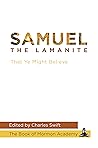 Samuel the Lamanite: That Ye Might Believe