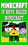 Minecraft: If Boys Ruled Minecraft