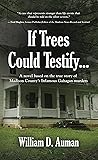 If Trees Could Testify... A novel based on the true story of Madison County's infamous Gahagan murders