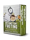 Intermittent Fasting: Three Books in One: I.F. Guide for Weight Loss & Autophagy. The Ultimate Beginners Guide 16/8 for Burn Fat, Detox & Heal Your Body while Eating Your Favorite Foods.