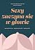 Sexy zaczyna się w głowie: Samoakceptacja - samoświadomość - seksualność
