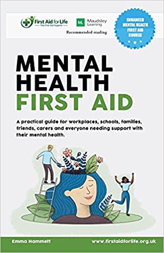 Mental Health First Aid: A practical guide for workplaces, schools, families, friends, carers and everyone needing support with their mental health. (Paperback)
