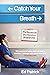 Catch Your Breath: The Secr...