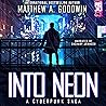 Into Neon by Matthew A. Goodwin