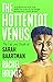 The Hottentot Venus: The Li...