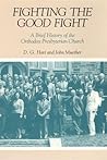 Fighting the Good Fight: A Brief History of the Orthodox Presbyterian Church