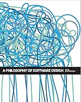 A Philosophy of Software Design by John Ousterhout