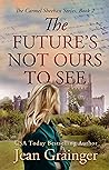 The Future's Not Ours To See by Jean Grainger