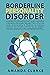 BORDERLINE PERSONALITY DISORDER: BPD Demystified: A Survival Guide to understanding it, The Diagnosis & treatment methods & self-help tips for sufferers & their loved ones in the management of BPD !!
