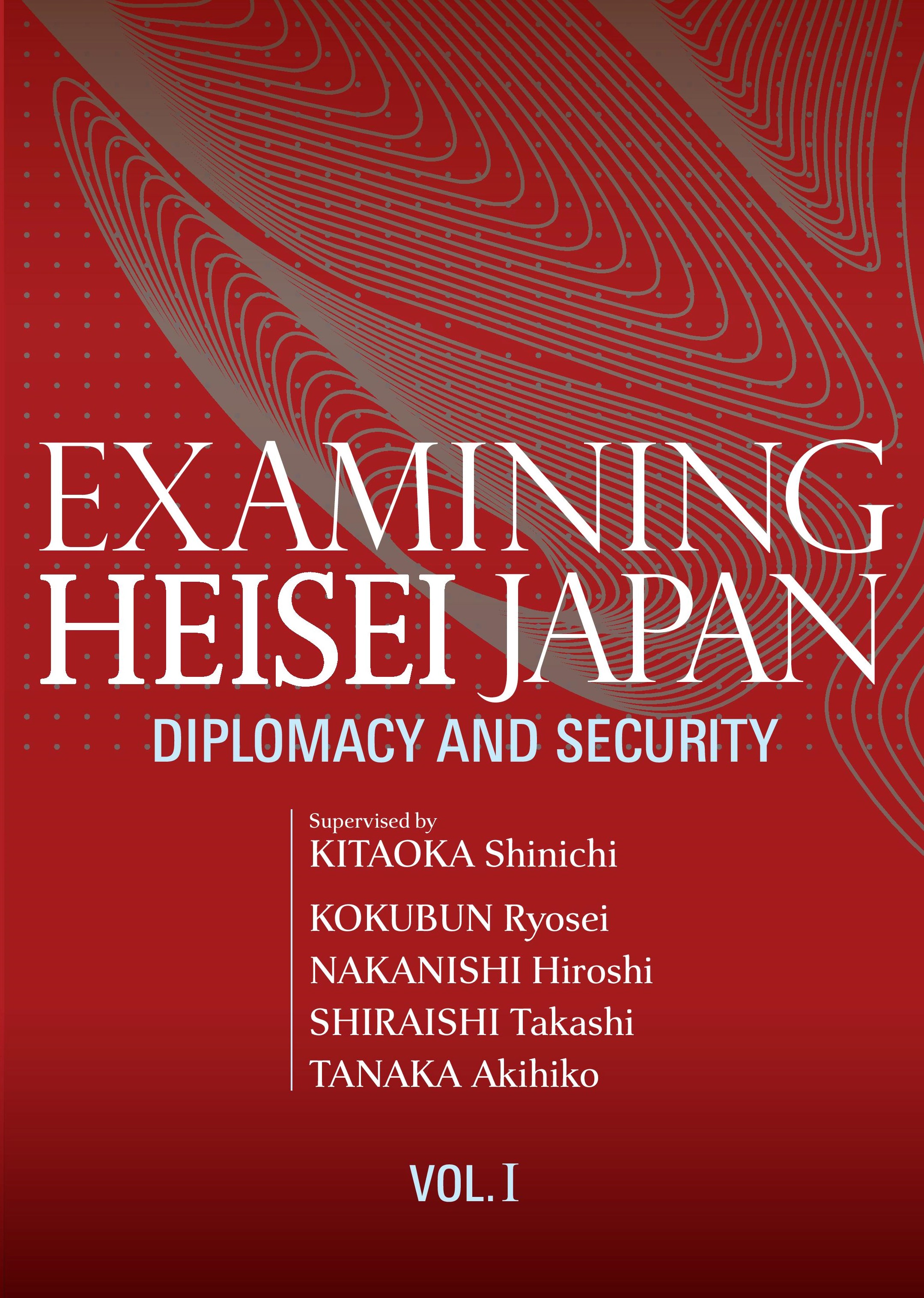 Examining Heisei Japan: Diplomacy and Security, vol. I