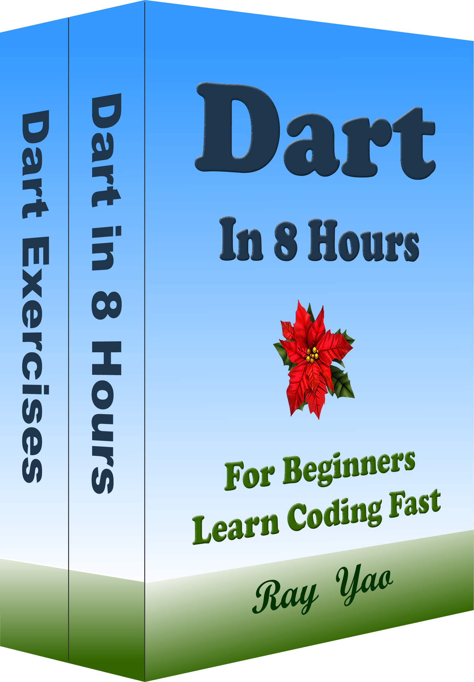 DART Programming in 8 Hours, For Beginners, Learn Coding Fast: Dart Quick Start Guide & Exercises (Kindle Edition)