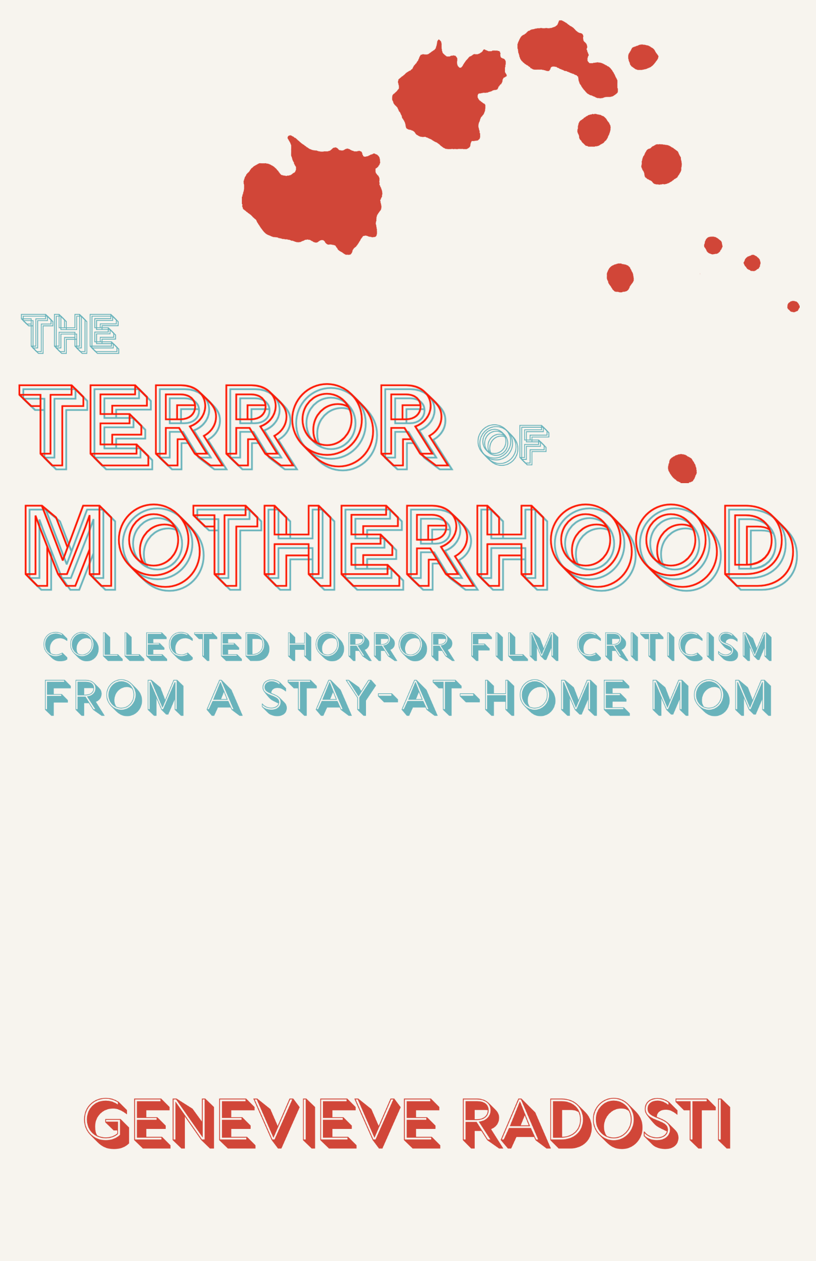 The Terror of Motherhood: Collected Horror Film Criticism from a Stay-at-Home Mom