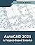 AutoCAD 2021 A Project Based Tutorial