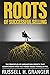 Roots of Successful Selling: The Principles of Gargantuan Growth that Always Work When the Trendy Magic Formulas Fail.