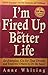 I'm Fired Up For A Better L...
