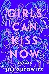 Girls Can Kiss Now by Jill Gutowitz