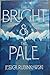 The Bright & the Pale (The Bright & the Pale Duology, #1)