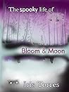 The spooky life of Bloom & Moon by Iris Torres
