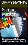 Scrum Master Certification: Questions with Answers and Explanations, Part: 2