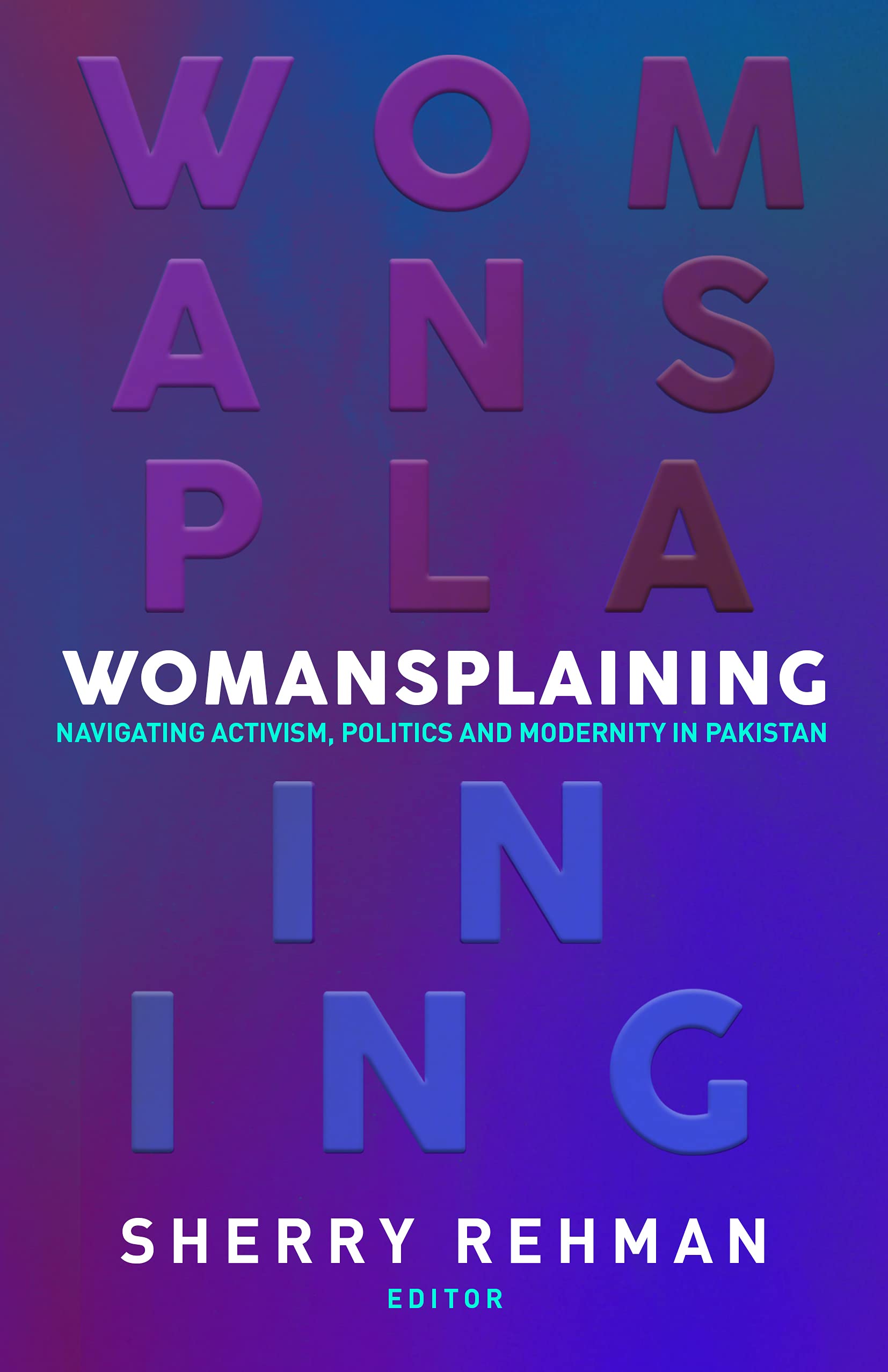 Womansplaining: Navigating Activism, Politics and Modernity in Pakistan (Kindle Edition)