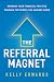 The Referral Magnet: Growing Your Financial Practice Through the People You Already Know