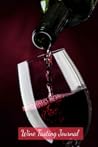 Wine Tasting Journal: A Diary, Notebook and Logbook for Wine Lovers