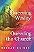 Queering Wesley, Queering t...