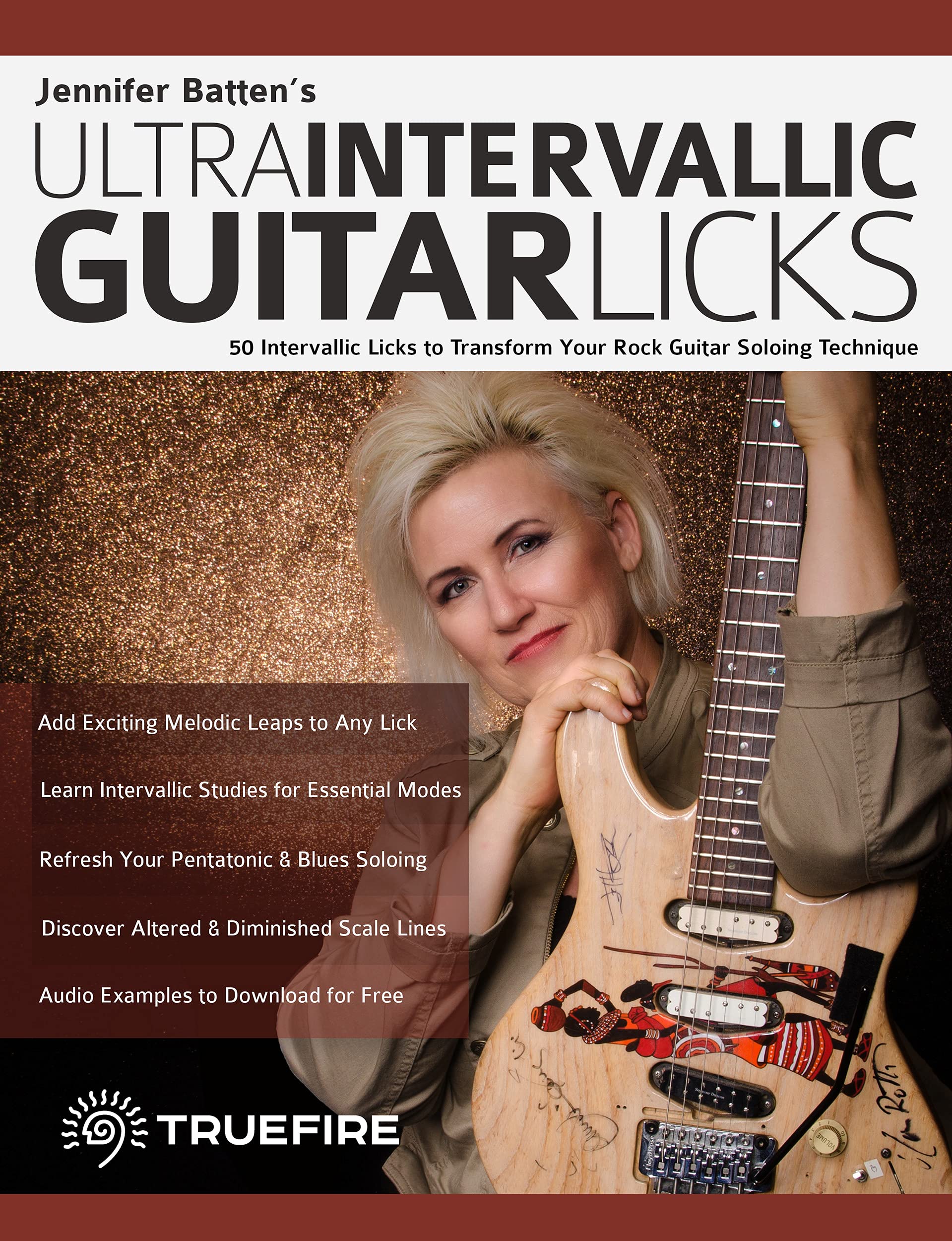 Jennifer Batten’s Ultra-Intervallic Guitar Licks: 50 Intervallic Licks to Transform Your Rock Guitar Soloing Technique (Learn How to Play Rock Guitar)