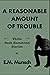 A Reasonable Amount of Trouble by E.M. Munsch