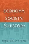 Economy, Society, and History by Hans-Hermann Hoppe
