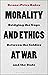 Morality and Ethics at War:...