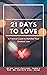21 Days to Love: A Practica...
