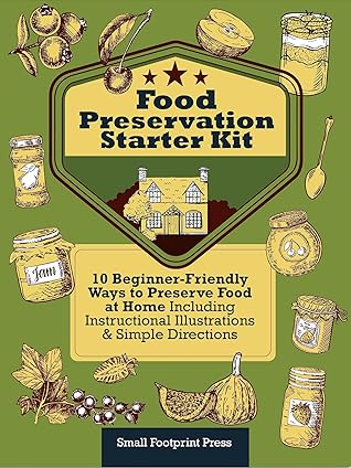 Food Preservation Starter Kit: 10 Beginner-Friendly Ways to Preserve Food at Home | Including Instructional Illustrations and Simple Directions (Self Sufficient Survival)