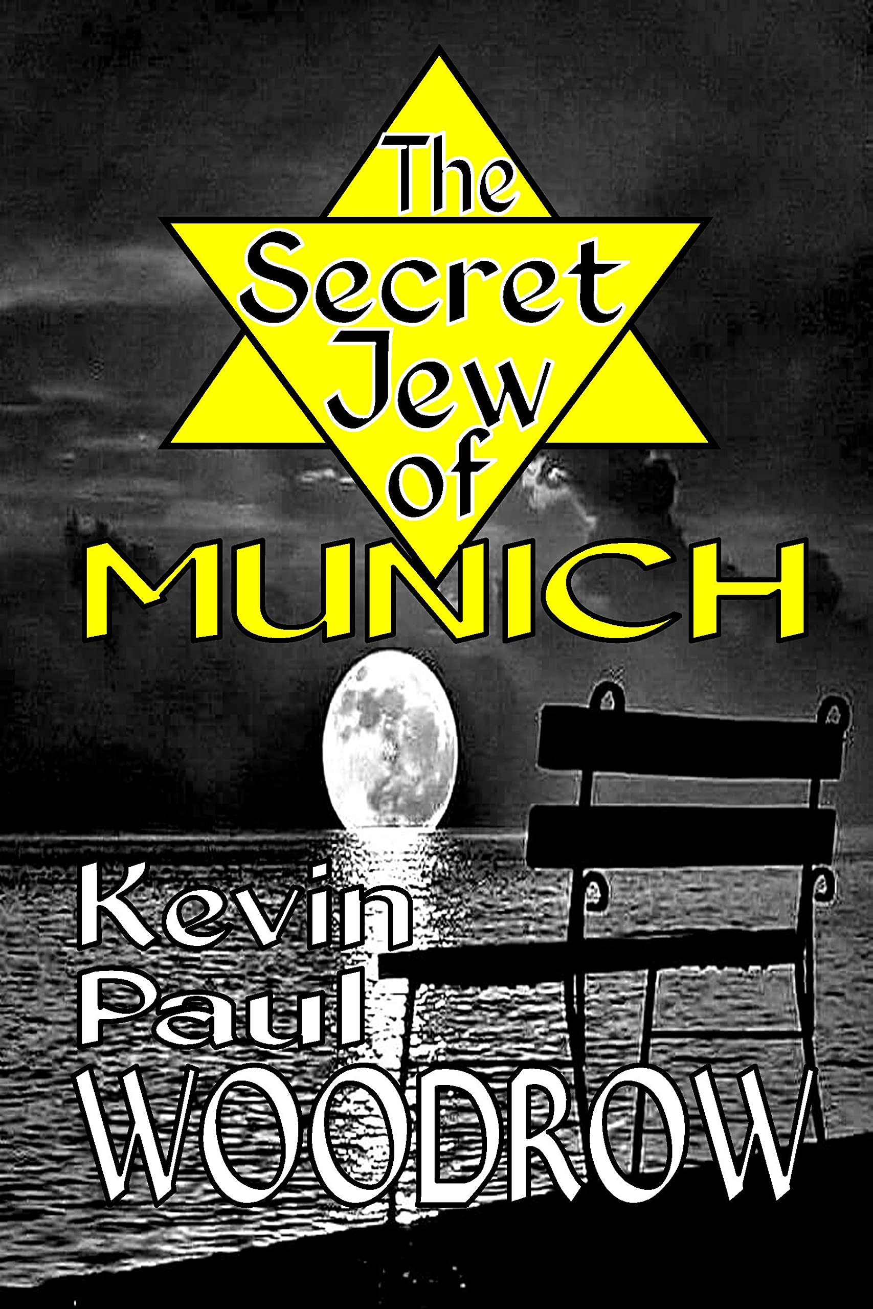 The Secret Jew of Munich: The heart-breaking suspenseful WW2 story of a young girl who hides from the Nazis by living in Munich with the Nazis (2nd World War Fiction by Kevin Paul Woodrow)