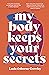 My Body Keeps Your Secrets by Lucia Osborne-Crowley