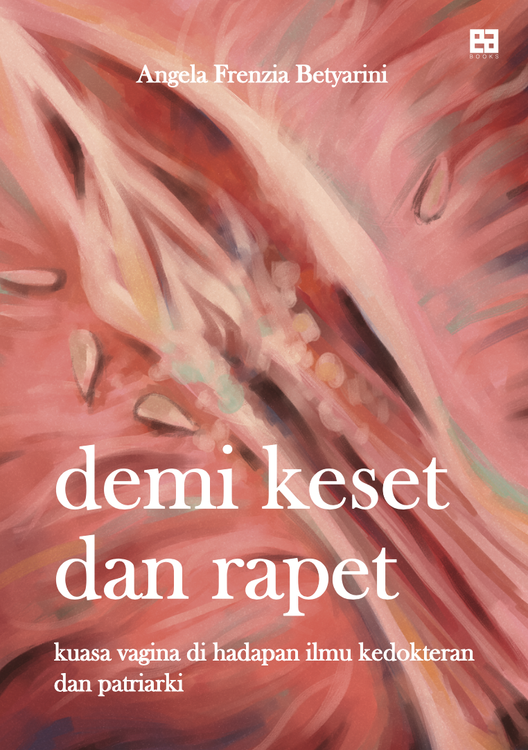 Demi Keset dan Rapet: Kuasa Vagina di Hadapan Ilmu Kedokteran dan Patriarki (Paperback)