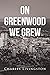 On Greenwood We Grew