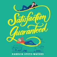 Satisfaction Guaranteed by Karelia Stetz-Waters